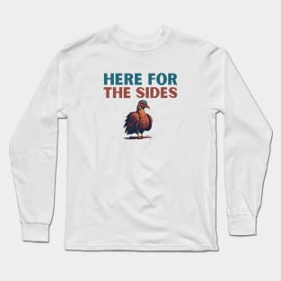 Here For The Sides Funny Thanksgiving Shirt Long Sleeve T-Shirt